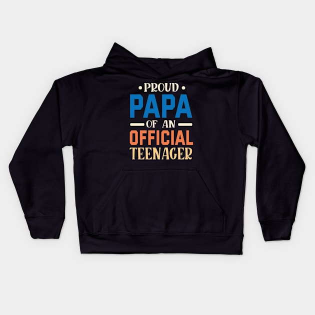 Proud Papa Of An Official Teenager Grandpa Grandson Daughter Kids Hoodie by bakhanh123